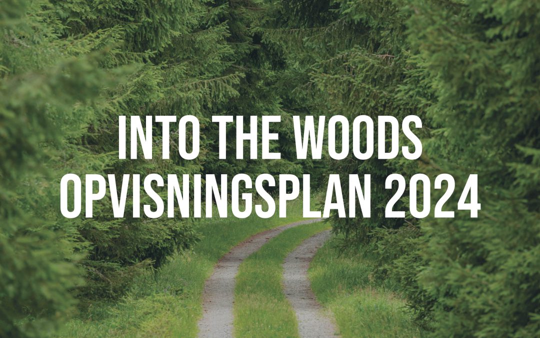 INTO THE WOODS – OPVISNINGSPLAN 2024